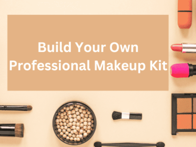 How to Build Your Own Professional Makeup Kit on a Budget