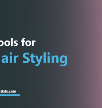 6 Must-Have Tools for Advanced Hair Styling